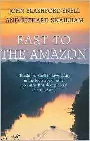 East to the Amazon: In Search of Great Paititi and the Trade Routes of the Ancients