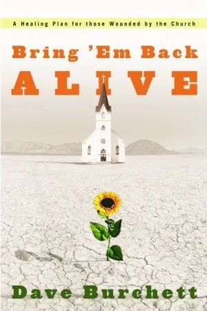 Bring 'Em Back Alive: A Healing Plan for those Wounded by the Church