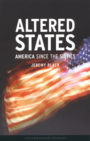 Altered States: America Since the Sixties (Contemporary Worlds)