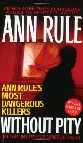 Without Pity: Ann Rule's Most Dangerous Killers