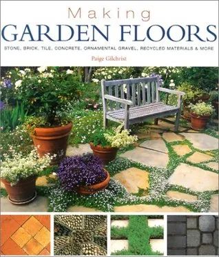 Making Garden Floors: Stone, Brick, Tile, Concrete, Ornamental Gravel, Recycled Materials  More