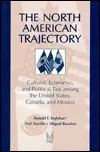 The North American Trajectory: Cultural, Economic, and Political Ties Among the United States, Canada and Mexico