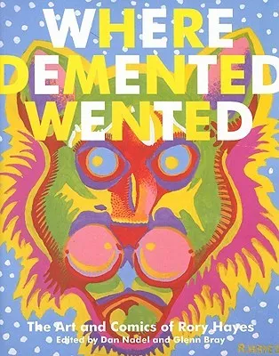 Where Demented Wented: The Art and Comics of Rory Hayes