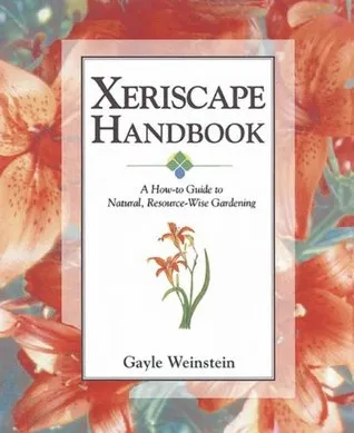 Xeriscape Handbook: A How-to Guide to Natural Resource-Wise Gardening