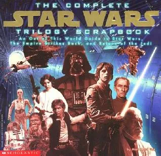 The Complete Star Wars Trilogy Scrapbook: An Out of This World Guide to Star Wars, the Empire Strikes Back, and Return of the Jedi