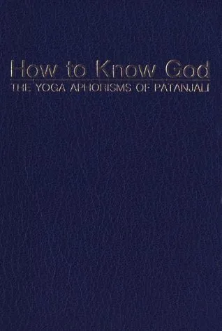 How to Know God: The Yoga Aphorisms of Patanjali