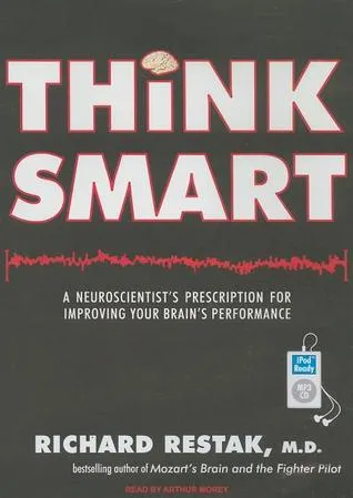 Think Smart: A Neuroscientist's Prescription for Improving Your Brain's Performance