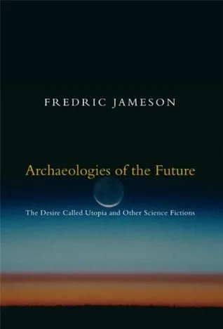 Archaeologies of the Future: The Desire Called Utopia and Other Science Fictions