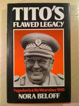 Tito's Flawed Legacy: Yugoslavia And The West Since 1939