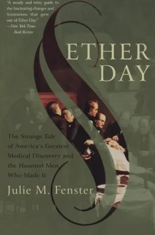 Ether Day: The Strange Tale of America's Greatest Medical Discovery and the Haunted Men Who Made It