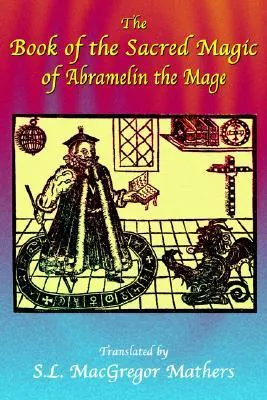 The Book of the Sacred Magic of Abramelin the Mage