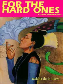 For the Hard Ones: A Lesbian Phenomenology/Para Las Duras: Una Fenomenologia Lesbiana