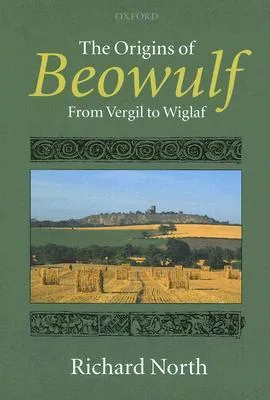 The Origins of Beowulf: From Vergil to Wiglaf