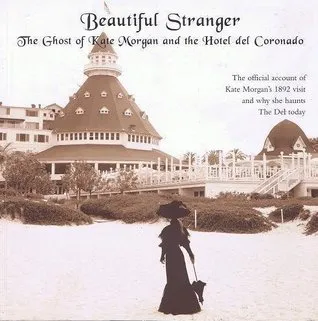 Beautiful Stranger: The Ghost of Kate Morgan and the Hotel del Coronado