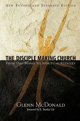 The Disciple Making Church: From Dry Bones to Spiritual Vitality