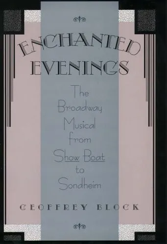 Enchanted Evenings: The Broadway Musical From Show Boat To Sondheim