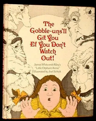 The Gobble-Uns 'll Git You Ef You Don't Watch Out! - James Whitcomb Riley's Little Orphant Annie: James Whitcomb Riley's Little Orphan Annie