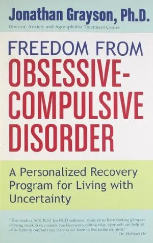 Freedom from Obsessive Compulsive Disorder: A Personalized Recovery Program for Living with Uncertainty