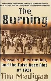 Burning: Massacre, Destruction, and the Tulsa Race Riot of 1921