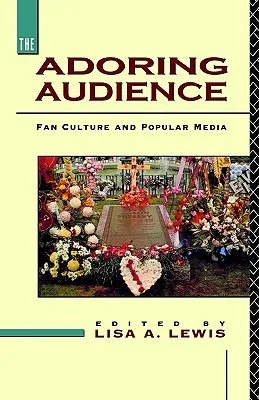 The Adoring Audience: Fan Culture and Popular Media