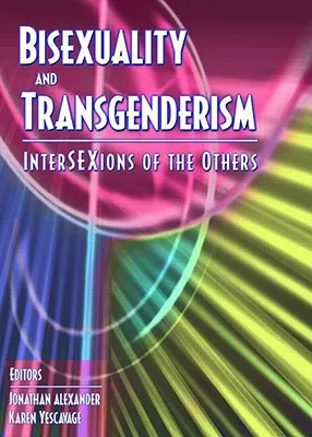 Bisexuality and Transgenderism: Intersexions of the Others