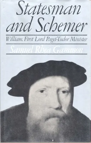 Statesman and Schemer: William, First Lord Paget. Tudor Minister