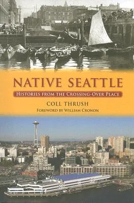 Native Seattle: Histories from the Crossing-Over Place