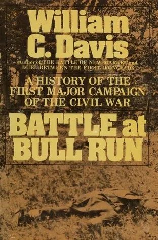 Battle at Bull Run: A History of the First Major Campaign of the Civil War