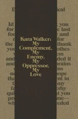 Kara Walker: My Complement, My Enemy, My Oppressor, My Love