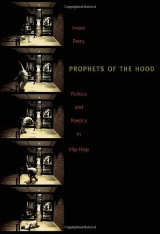 Prophets of the Hood: Politics and Poetics in Hip Hop