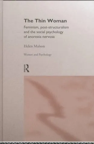 The Thin Woman: Feminism, Post-Structuralism and the Social Psychology of Anorexia Nervosa