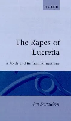 Rapes of Lucretia: A Myth and Its Transformations