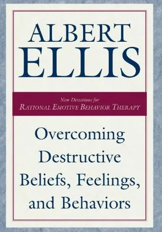 Overcoming Destructive Beliefs, Feelings, and Behaviors: New Directions for Rational Emotive Behavior Therapy