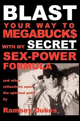 Blast Your Way to Megabuck$ with My Secret Sex-Power Formula: ...and Other Reflections Upon the Spiritual Path