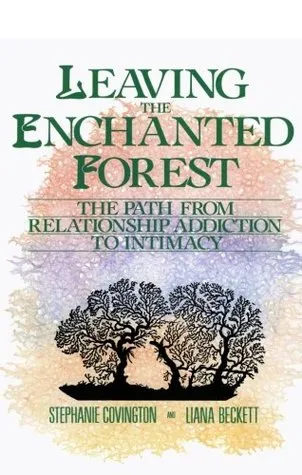 Leaving the Enchanted Forest: The Path from Relationship Addiction to Intimacy