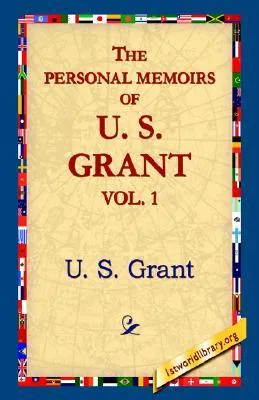 The Personal Memoirs of U.S. Grant, Vol 1.