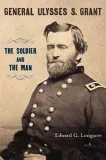 General Ulysses S. Grant: The Soldier and the Man