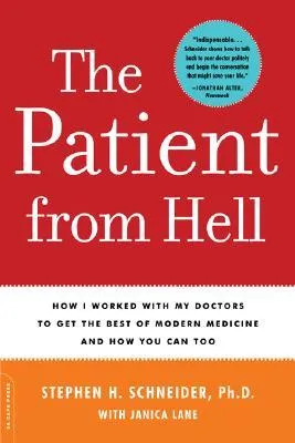 The Patient from Hell: How I Worked with My Doctors to Get the Best of Modern Medicine and How You Can Too