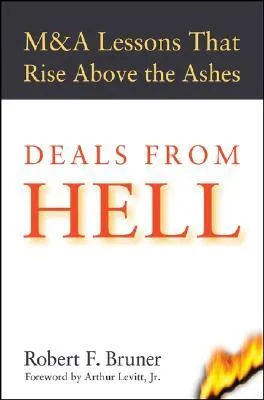 Deals from Hell: M&A Lessons That Rise Above the Ashes