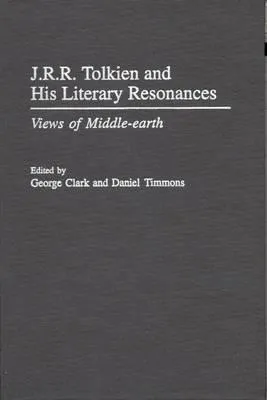 J.R.R. Tolkien and His Literary Resonances: Views of Middle-Earth