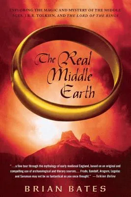 The Real Middle Earth: Exploring the Magic and Mystery of the Middle Ages, J.R.R. Tolkien, and "The Lord of the Rings"