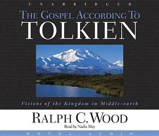 The Gospel According to Tolkien: Visions of the Kingdom in Middle Earth