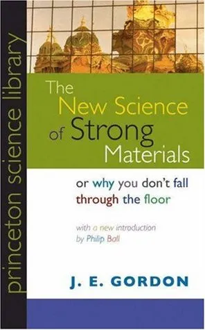 The New Science of Strong Materials: Or Why You Don't Fall Through the Floor