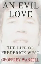 An Evil Love: The Life of Frederick West