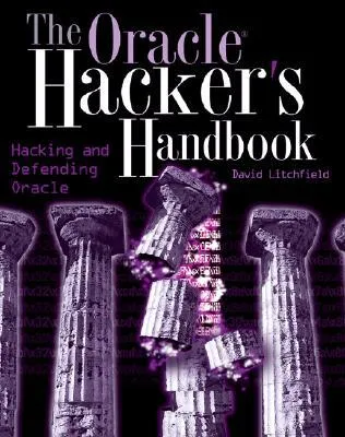 The Oracle Hacker's Handbook: Hacking and Defending Oracle