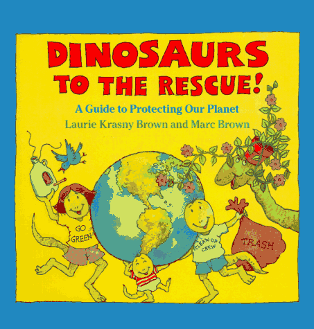 Dinosaurs To The Rescue!: A Guide To Protecting Our Planet