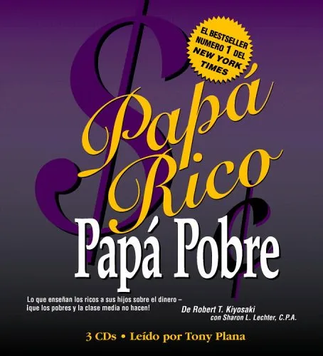 Papá Rico Papá Pobre: Lo Que Enseñan Los Ricos A Sus Hijos Sobre El Dinero    ¡que Los Pobres Y La Clase Media No Hacen!