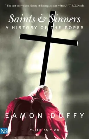 Saints And Sinners: A History of the Popes