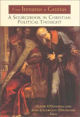 From Irenaeus to Grotius: A Sourcebook in Christian Political Thought