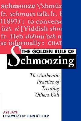 The Golden Rule of Schmoozing: The Authentic Practice of Treating Others Well